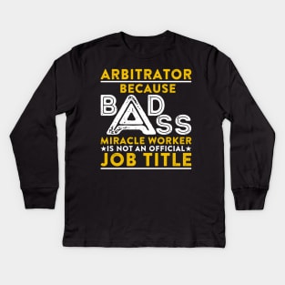 Arbitrator Badass Miracle Worke Kids Long Sleeve T-Shirt